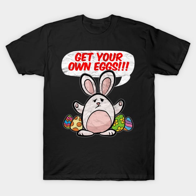 EASTER - Get Your Own Eggs Easter Bunny T-Shirt by AlphaDistributors